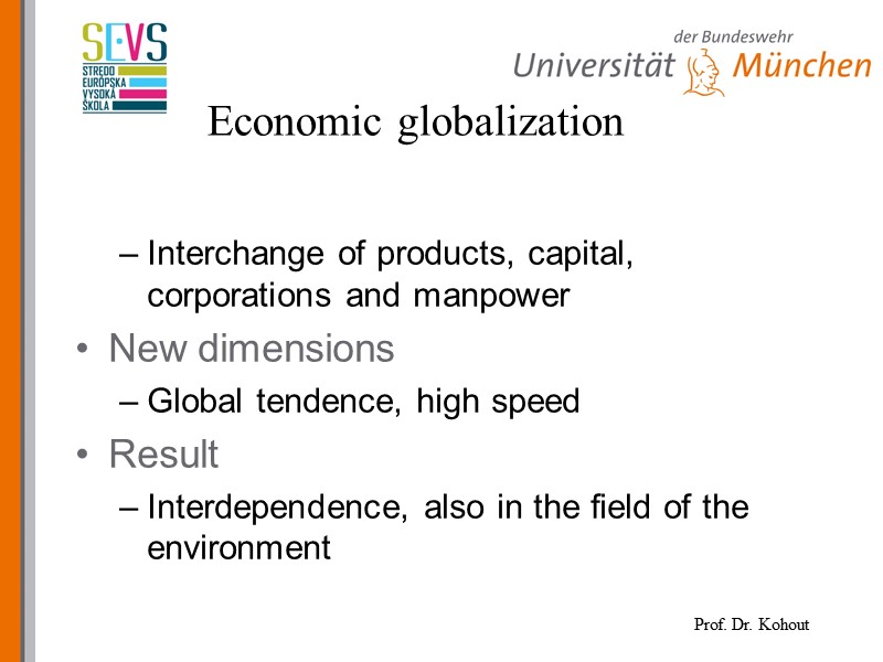 Economic globalization Interchange of products, capital, corporations and manpower New dimensions Global tendence, high